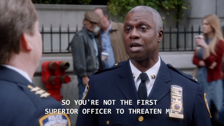 Image shows Captain Holt looking condescending, saying "You're not the first superior officer to threaten me."